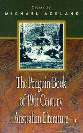 The Penguin Book of Nineteenth Century Australian Literature by Michael Ackland