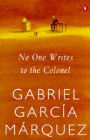 No One Writes To The Colonel by Gabriel Garcia Marquez