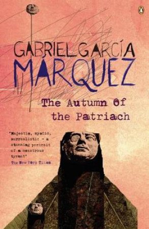 The Autumn Of The Patriarch by Gabriel Garcia Marquez