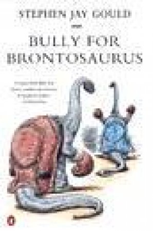 Bully For Brontosaurus by Stephen Jay Gould