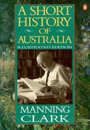 A Short History of Australia: Illustrated Edition by Manning Clark