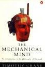 The Mechanical Mind An Introduction to the Philosophy of the Mind