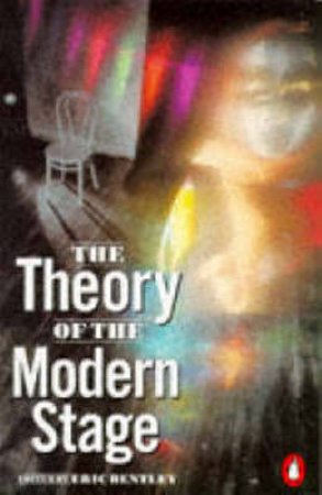 The Theory of the Modern Stage by Eric Bentley