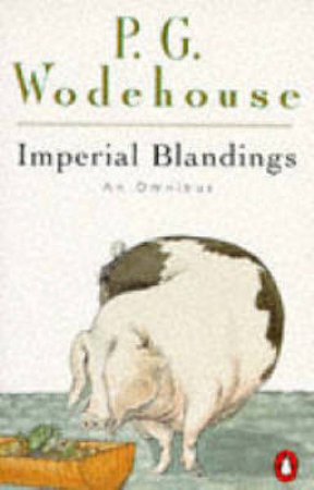 Imperial Blandings: An Omnibus by P G Wodehouse