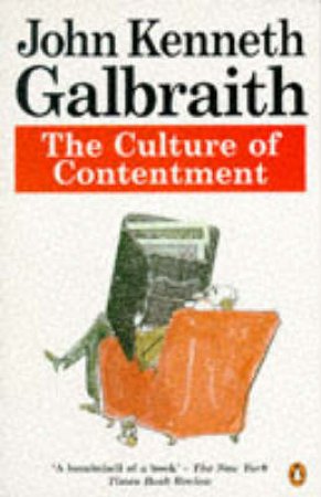 The Culture of Contentment by John Kenneth Galbraith