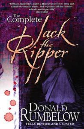 The Complete Jack The Ripper by Donald Rumbelow