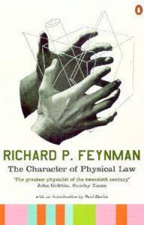 The Character Of Physical Law by Richard P Feynman