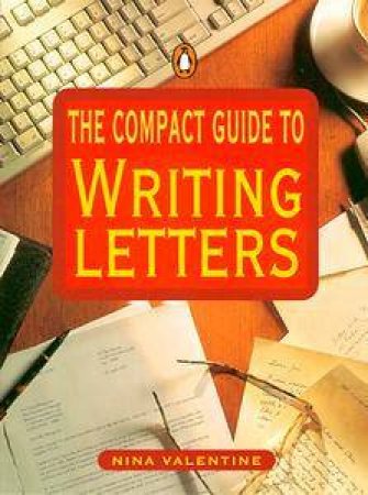 The Compact Guide to Writing Letters by Nina Valentine