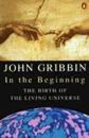 In the Beginning: The Birth of the Living Universe by John Gribbin