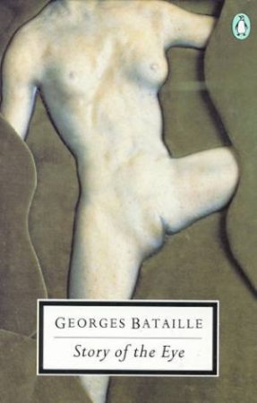 Penguin Modern Classics: Story of the Eye: By Lord Auch by Georges Bataille