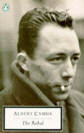 Penguin Modern Classics: The Rebel by Albert Camus