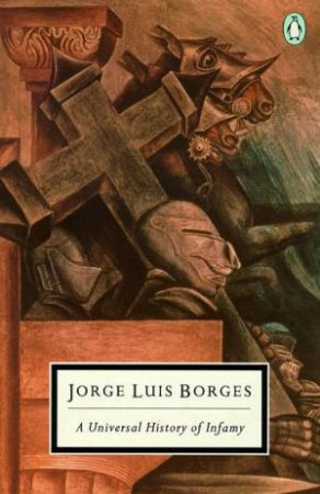 Penguin Modern Classics: A Universal History of Infamy by Jorge Luis Borges