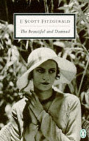 Penguin Modern Classics: The Beautiful & Damned by F Scott Fitzgerald