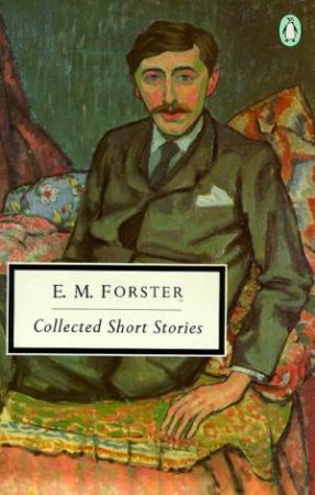 Penguin Modern Classics: Collected Short Stories Of E M Forster by E M Forster