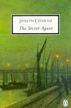 Penguin Modern Classics: The Secret Agent by Joseph Conrad