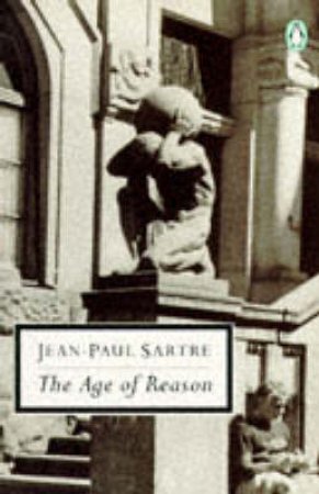 Penguin Modern Classics: The Age of Reason by Jean-Paul Sartre