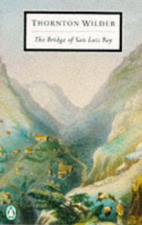 Penguin Modern Classics: The Bridge of San Luis Rey by Thornton Wilder