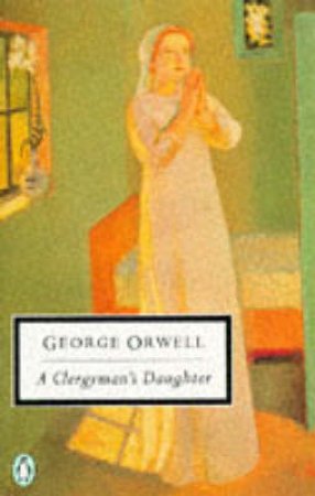 Penguin Modern Classics: A Clergyman's Daughter by George Orwell