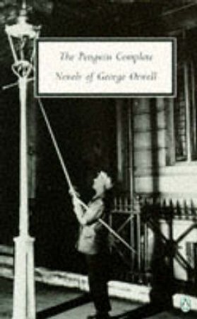 Penguin Modern Classics: The Complete Novels of George Orwell by George Orwell