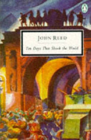 Penguin Modern Classics: Ten Days That Shook the World by John Reed