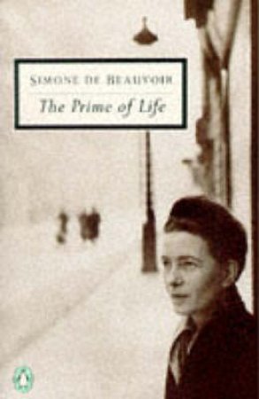Penguin Modern Classics: The Prime Of Life by Simone De Beauvoir