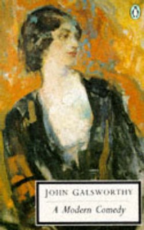 Penguin Modern Classics: A Modern Comedy by John Galsworthy