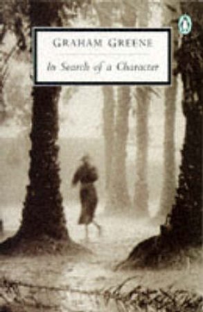 Penguin Modern Classics: In Search of a Character by Graham Greene