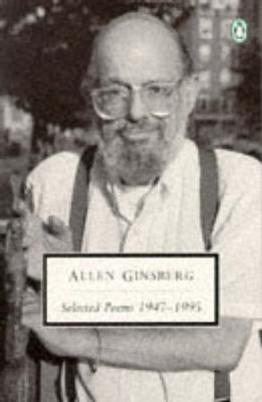 Penguin Classics: Selected Poems Of Allen Ginsberg 1947-1995 by Allen Ginsberg