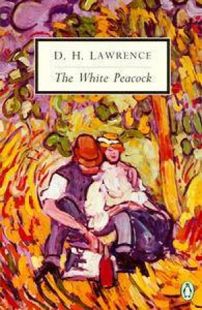 Penguin Modern Classics: The White Peacock by D H Lawrence
