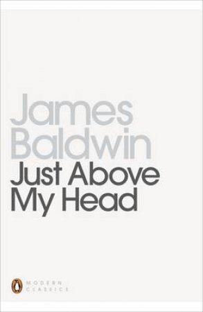 Penguin Modern Classics: Just Above My Head by James Baldwin