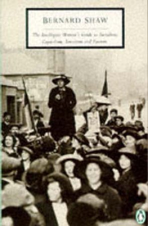 Penguin Modern Classics: The Intelligent Woman's Guide to Socialism, Capitalism, Sovietism & Fascism by George Bernard Shaw