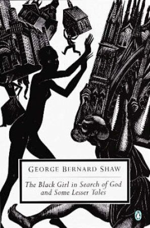 Penguin Modern Classics: The Black Girl In Search Of God by George Bernard Shaw