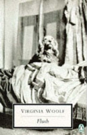 Penguin Classics: Flush: A Biography by Virginia Woolf