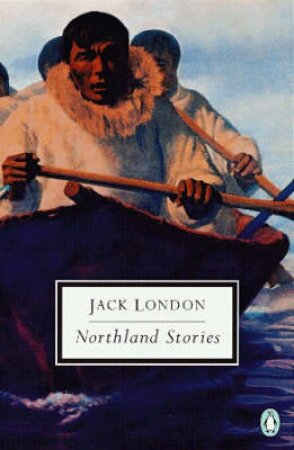 Penguin Modern Classics: Northland Stories by Jack London