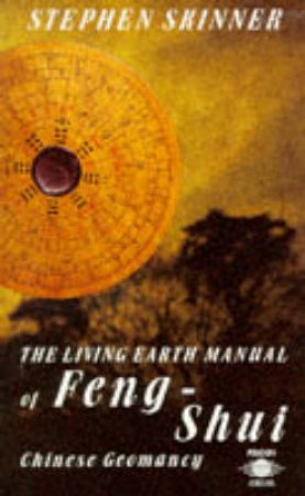 Living Earth Manual of Feng-Shui: Chinese G eomancy by Stephen Skinner