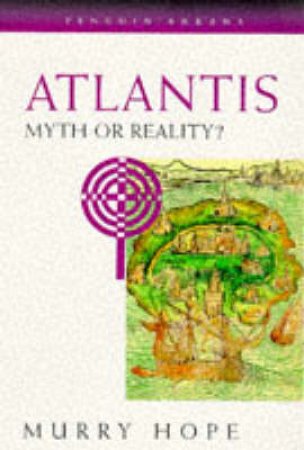 Atlantis: Myth Or Reality ? by Murry Hope