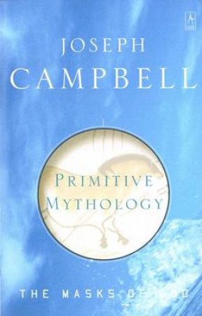 Masks Of God: Primitive Mythology by Joseph Campbell