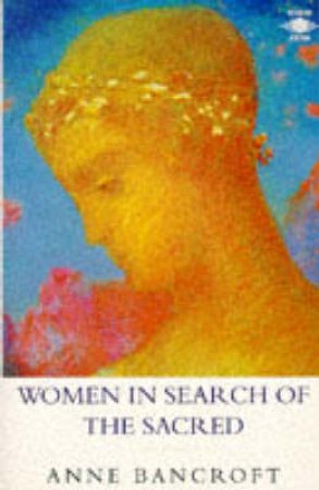 Women In Search Of The Sacred by Anne Bancroft