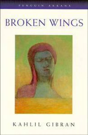 Broken Wings by Kahlil Gibran