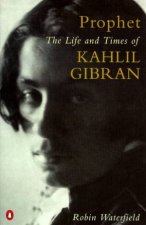 Prophet The Life  Times Of Kahlil Gibran