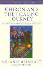 Chiron  the Healing Journey An Astrological  Psychological Perspective