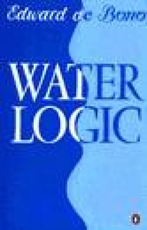 Water Logic by Edward de Bono