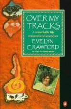 Over My Tracks A Remarkable Life