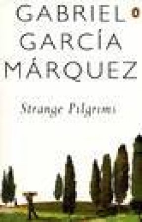 Strange Pilgrims by Gabriel Garcia Marquez