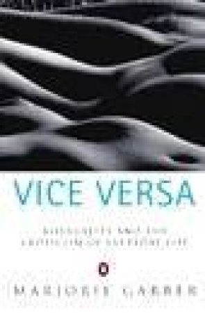 Vice Versa: Bisexuality & the Eroticism of Everyday Life by Marjorie Garber