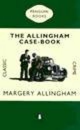 Penguin Classic Crime: The Allingham Casebook by Margery Allingham