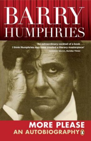 Barry Humphries: More Please: An Autobiography by Barry Humphries