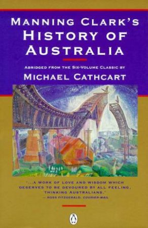 Manning Clark's History of Australia by Manning Clark