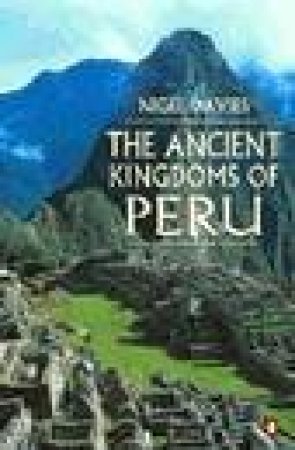 The Ancient Kingdoms of Peru by Nigel Davies