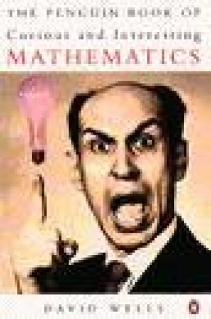 The Penguin Book of Curious & Interesting Mathematics by David Wells